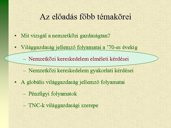 Az előadás főbb témakörei • Mit vizsgál a nemzetközi gazdaságtan? • Világgazdaság jellemző folyamatai