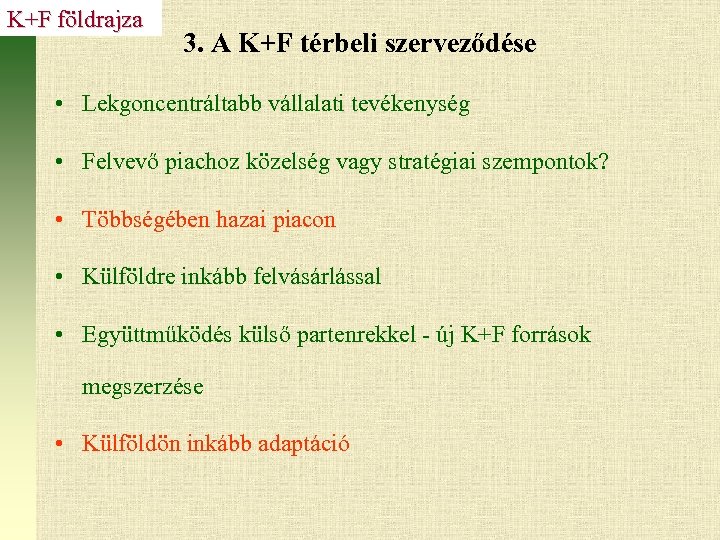 K+F földrajza 3. A K+F térbeli szerveződése • Lekgoncentráltabb vállalati tevékenység • Felvevő piachoz