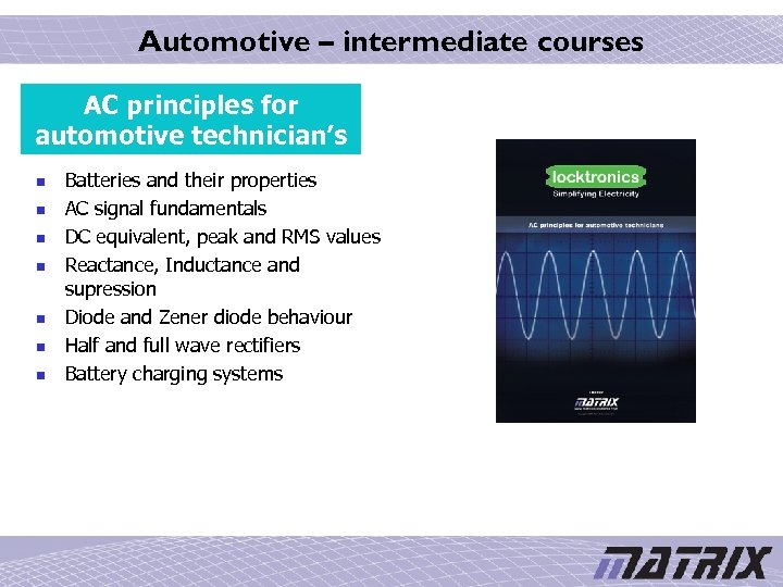 Automotive – intermediate courses AC principles for automotive technician’s n n n n Batteries