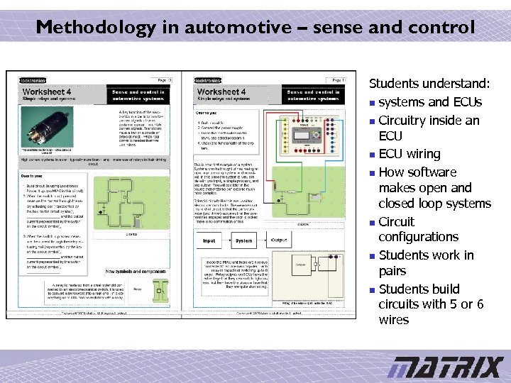 Methodology in automotive – sense and control Students understand: n systems and ECUs n