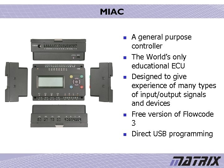 MIAC n n n A general purpose controller The World’s only educational ECU Designed