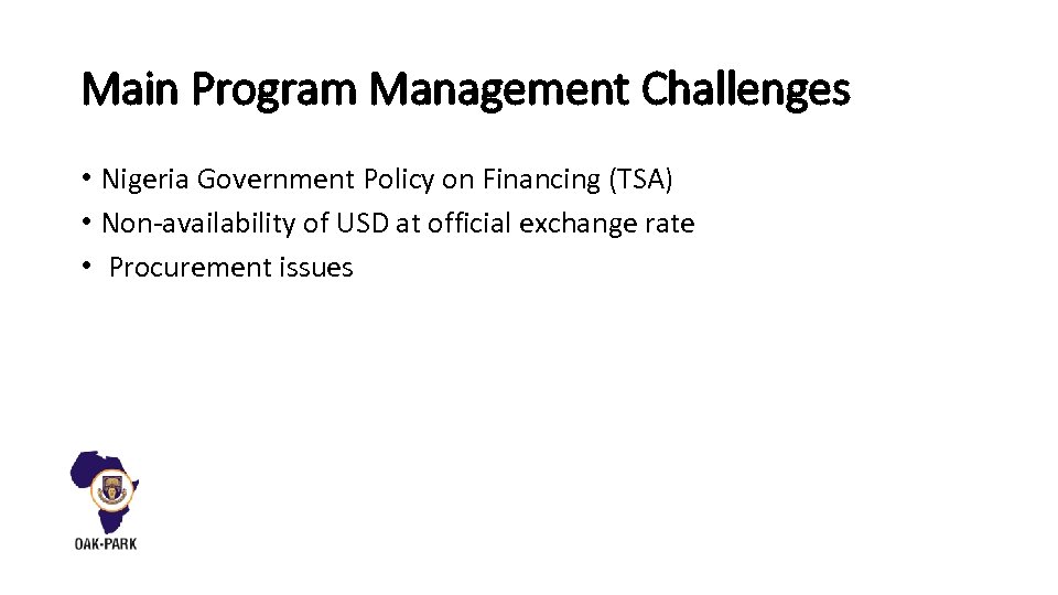 Main Program Management Challenges • Nigeria Government Policy on Financing (TSA) • Non-availability of