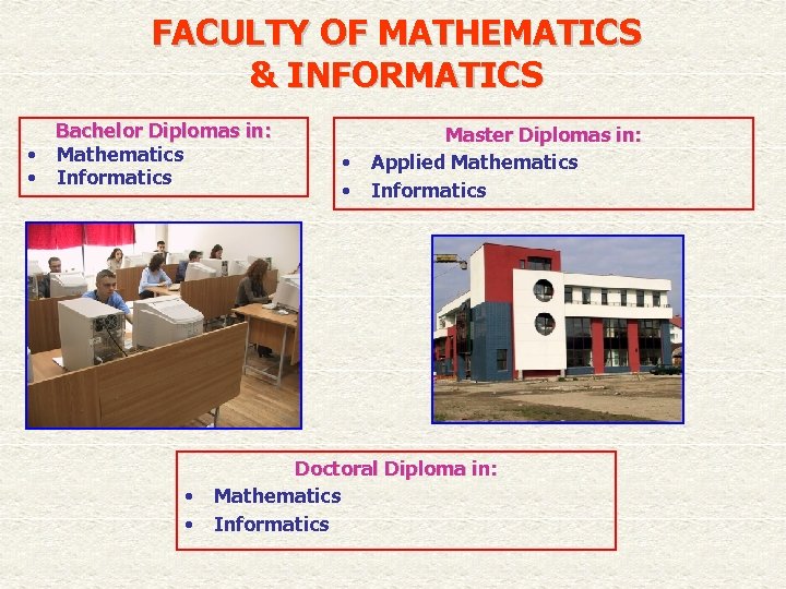 FACULTY OF MATHEMATICS & INFORMATICS Bachelor Diplomas in: • Mathematics • Informatics • •