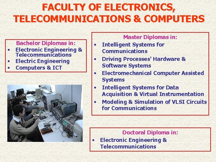 FACULTY OF ELECTRONICS, TELECOMMUNICATIONS & COMPUTERS • • • Bachelor Diplomas in: Electronic Engineering