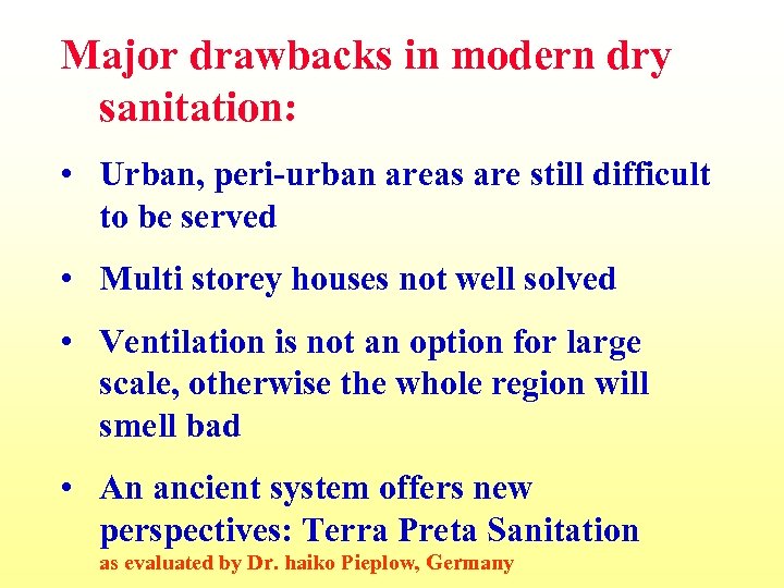 Major drawbacks in modern dry sanitation: • Urban, peri-urban areas are still difficult to