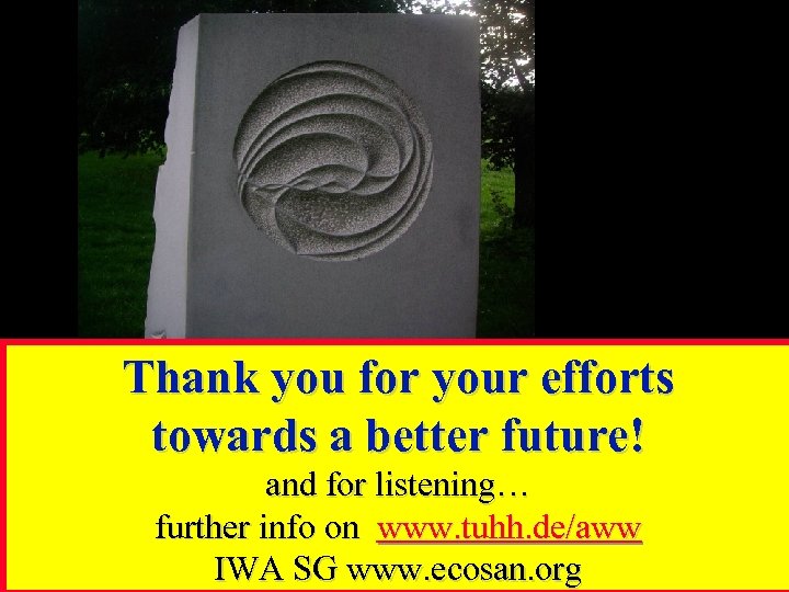 Thank you for your efforts towards a better future! and for listening… further info