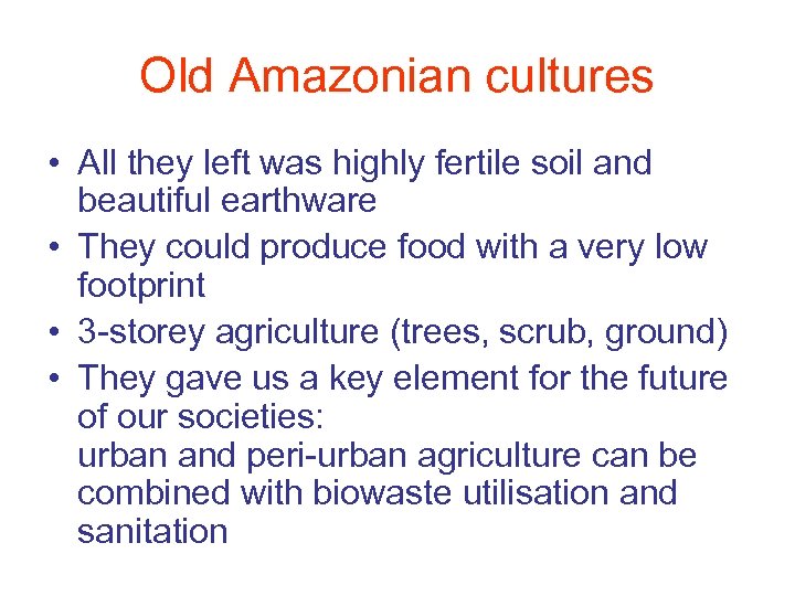 Old Amazonian cultures • All they left was highly fertile soil and beautiful earthware