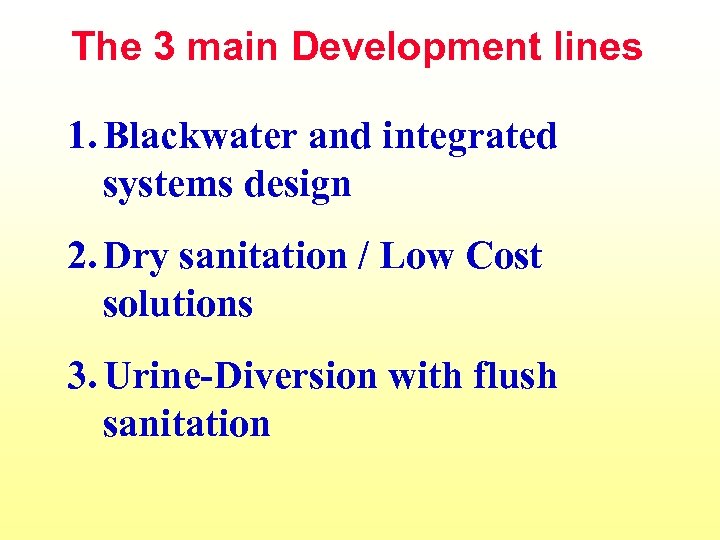 The 3 main Development lines 1. Blackwater and integrated systems design 2. Dry sanitation