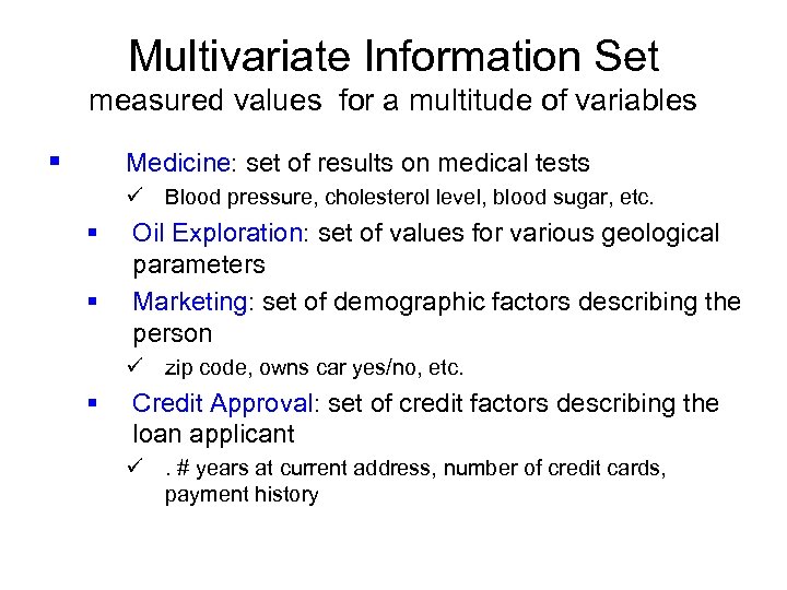 Multivariate Information Set measured values for a multitude of variables § Medicine: set of