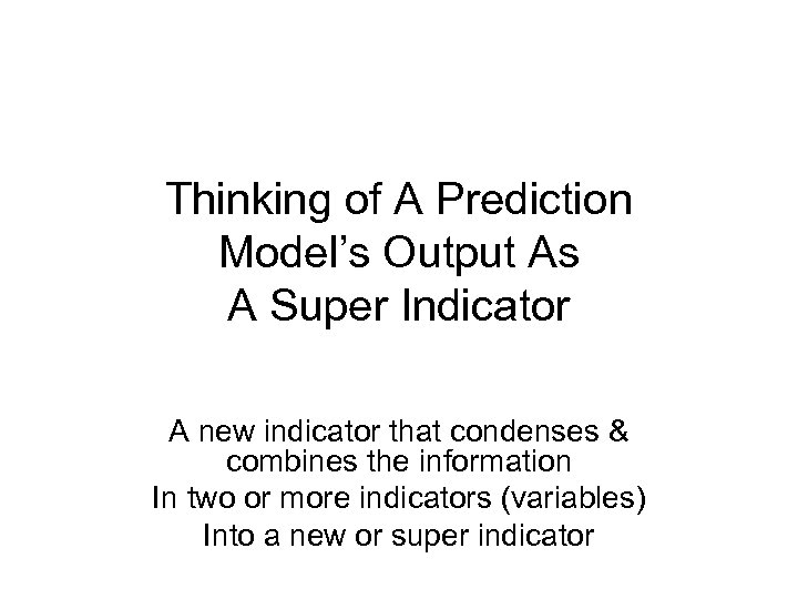 Thinking of A Prediction Model’s Output As A Super Indicator A new indicator that