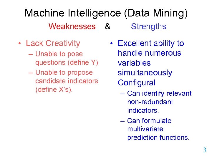 Machine Intelligence (Data Mining) Weaknesses • Lack Creativity – Unable to pose questions (define