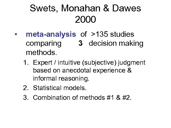 Swets, Monahan & Dawes 2000 • meta-analysis of >135 studies comparing 3 decision making