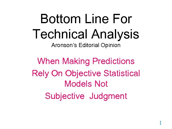 Bottom Line For Technical Analysis Aronson’s Editorial Opinion When Making Predictions Rely On Objective