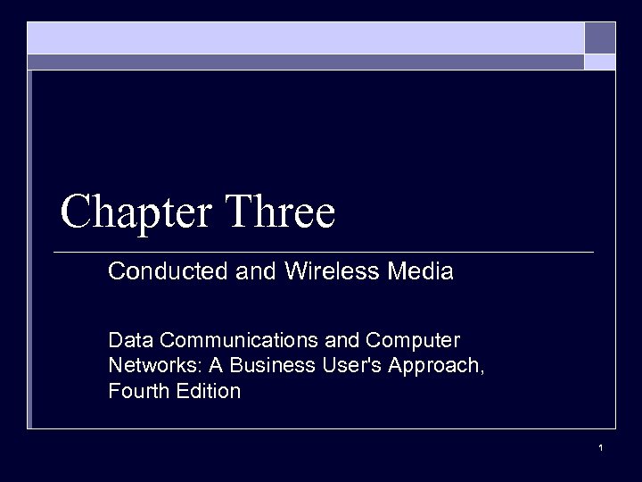 Chapter Three Conducted and Wireless Media Data Communications and Computer Networks: A Business User's