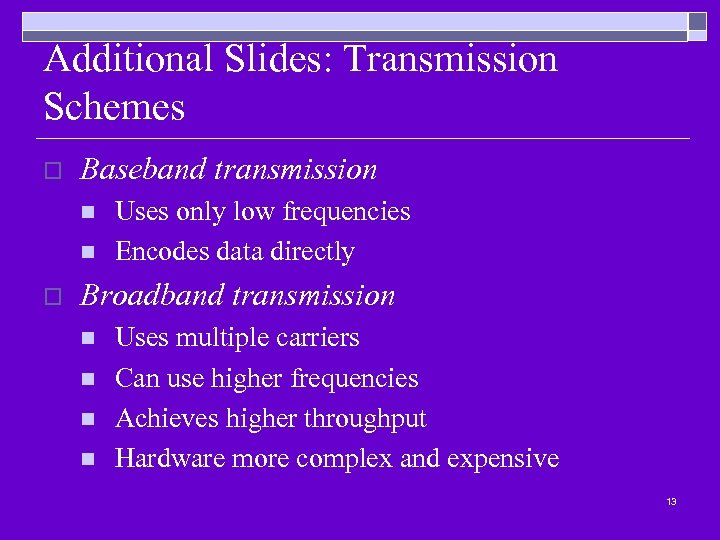 Additional Slides: Transmission Schemes o Baseband transmission n n o Uses only low frequencies