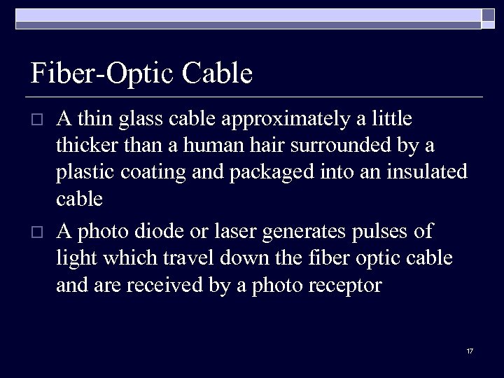 Fiber-Optic Cable o o A thin glass cable approximately a little thicker than a