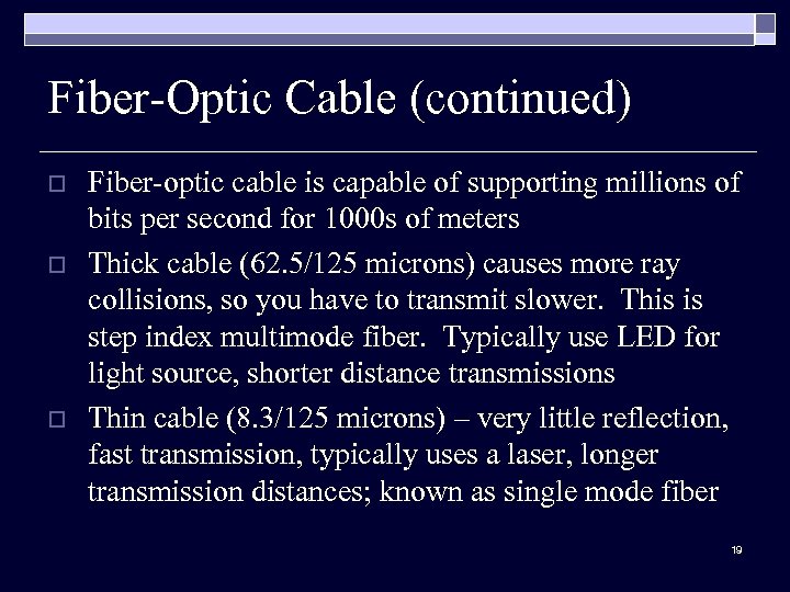 Fiber-Optic Cable (continued) o o o Fiber-optic cable is capable of supporting millions of