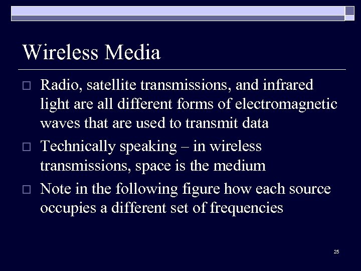 Wireless Media o o o Radio, satellite transmissions, and infrared light are all different