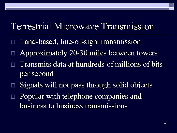 Terrestrial Microwave Transmission o o o Land-based, line-of-sight transmission Approximately 20 -30 miles between