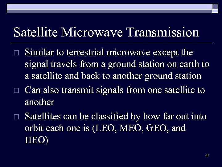 Satellite Microwave Transmission o o o Similar to terrestrial microwave except the signal travels