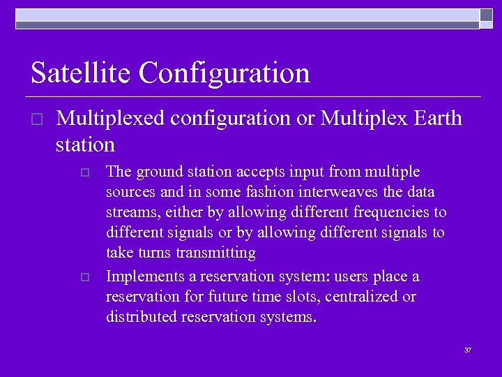 Satellite Configuration o Multiplexed configuration or Multiplex Earth station o o The ground station