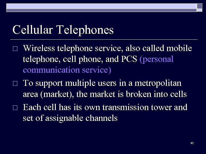 Cellular Telephones o o o Wireless telephone service, also called mobile telephone, cell phone,