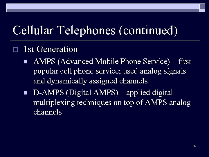 Cellular Telephones (continued) o 1 st Generation n n AMPS (Advanced Mobile Phone Service)