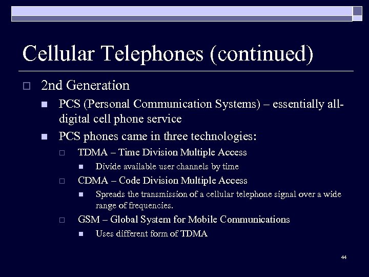 Cellular Telephones (continued) o 2 nd Generation n n PCS (Personal Communication Systems) –