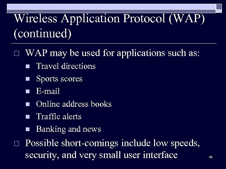 Wireless Application Protocol (WAP) (continued) o WAP may be used for applications such as: