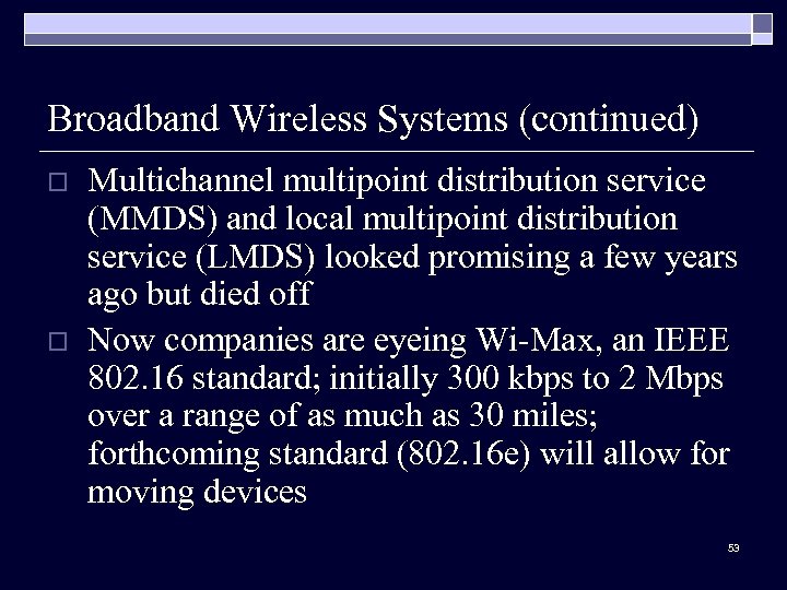 Broadband Wireless Systems (continued) o o Multichannel multipoint distribution service (MMDS) and local multipoint