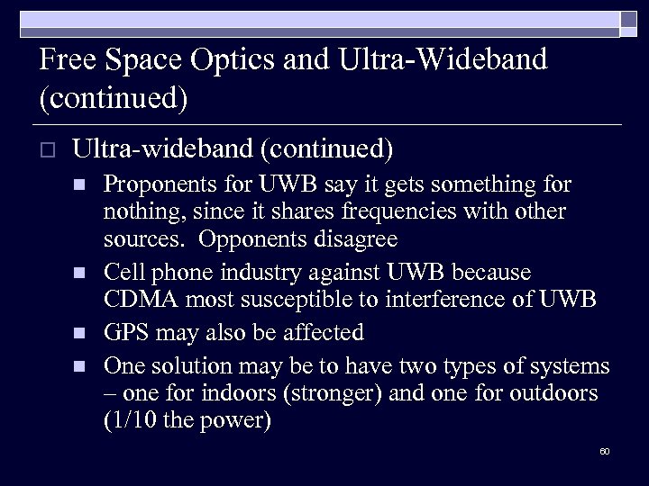 Free Space Optics and Ultra-Wideband (continued) o Ultra-wideband (continued) n n Proponents for UWB