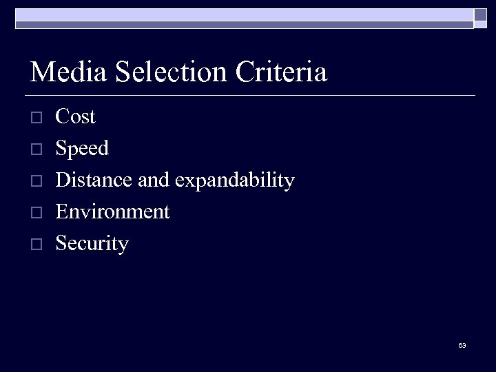 Media Selection Criteria o o o Cost Speed Distance and expandability Environment Security 63