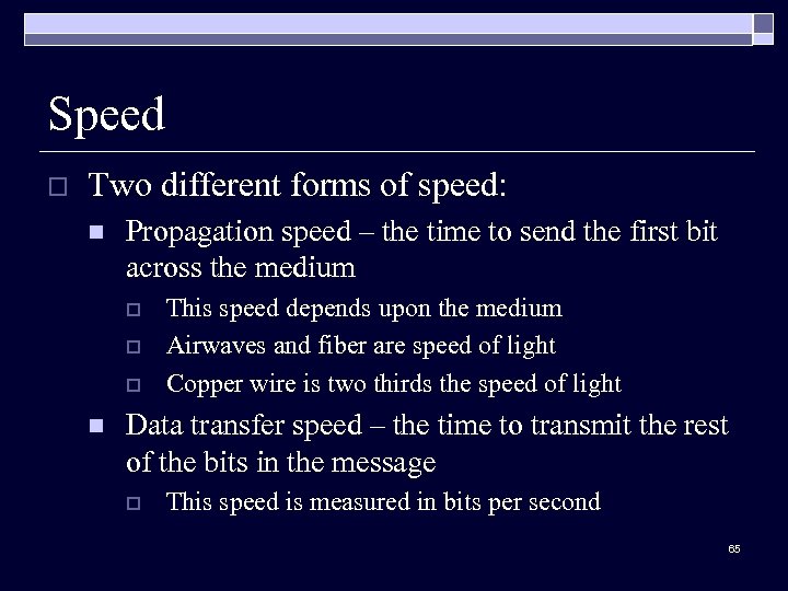 Speed o Two different forms of speed: n Propagation speed – the time to