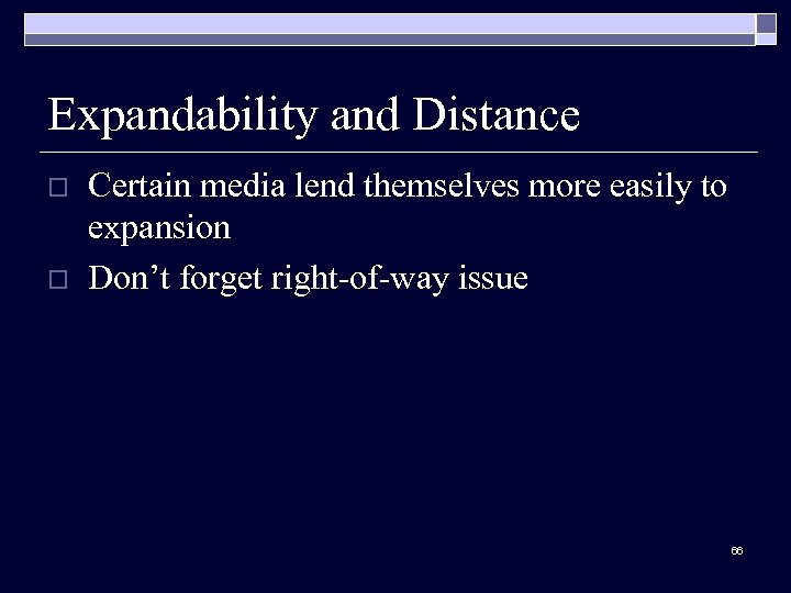 Expandability and Distance o o Certain media lend themselves more easily to expansion Don’t