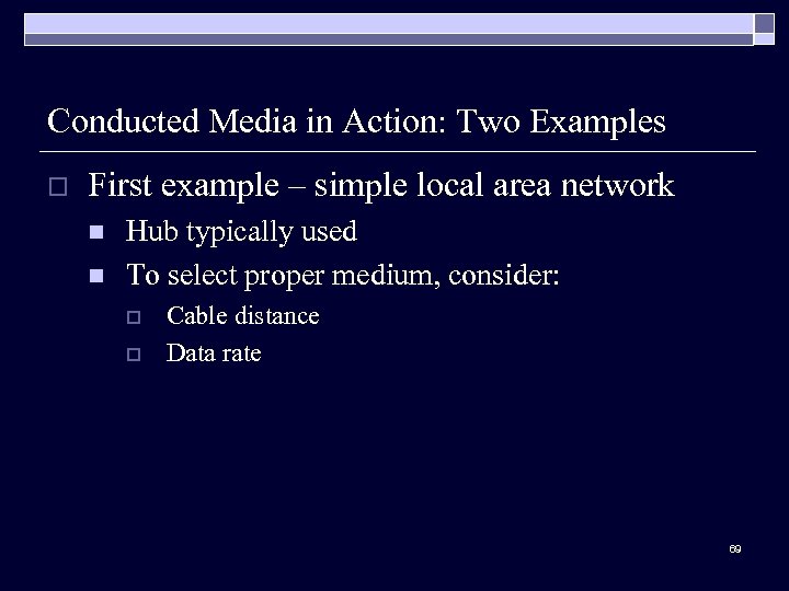 Conducted Media in Action: Two Examples o First example – simple local area network