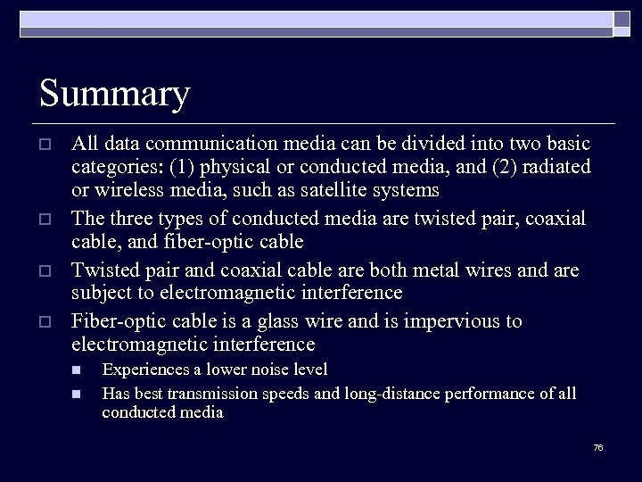 Summary o o All data communication media can be divided into two basic categories: