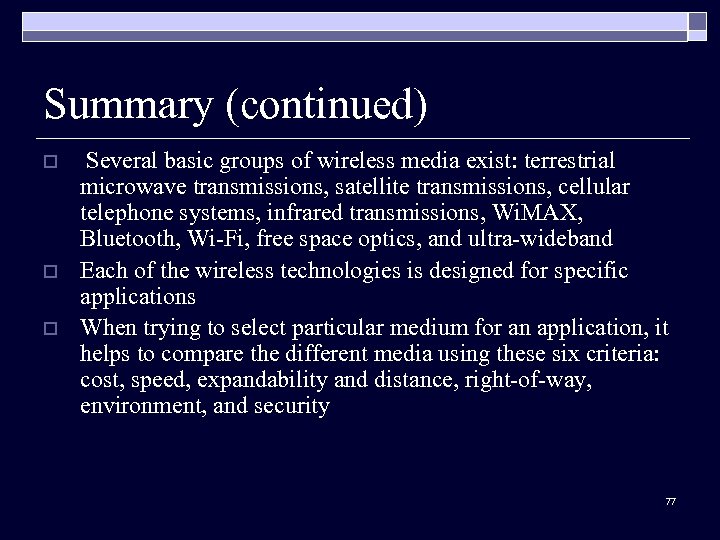 Summary (continued) o o o Several basic groups of wireless media exist: terrestrial microwave