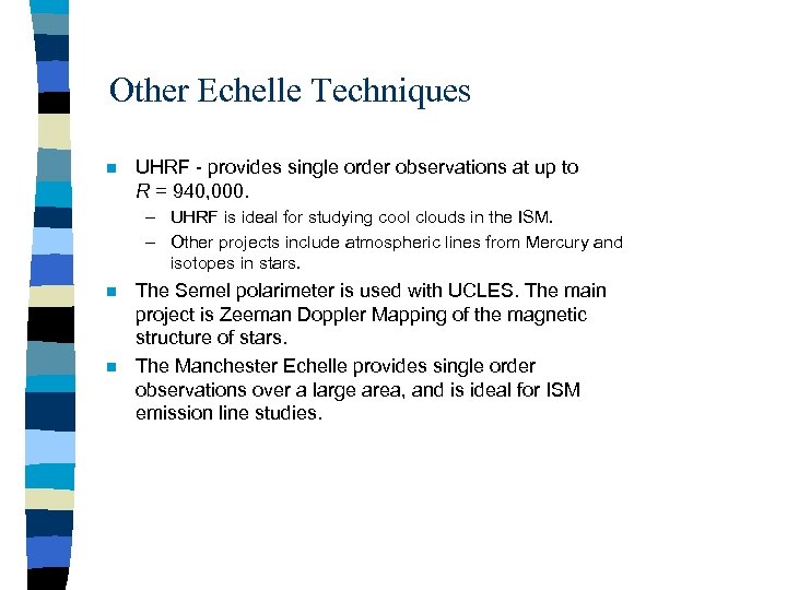 Other Echelle Techniques n UHRF - provides single order observations at up to R