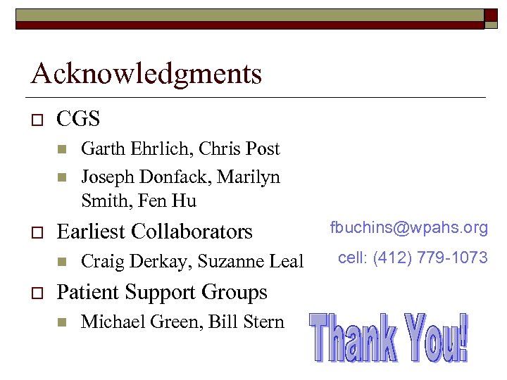 Acknowledgments o CGS n n o Earliest Collaborators n o Garth Ehrlich, Chris Post