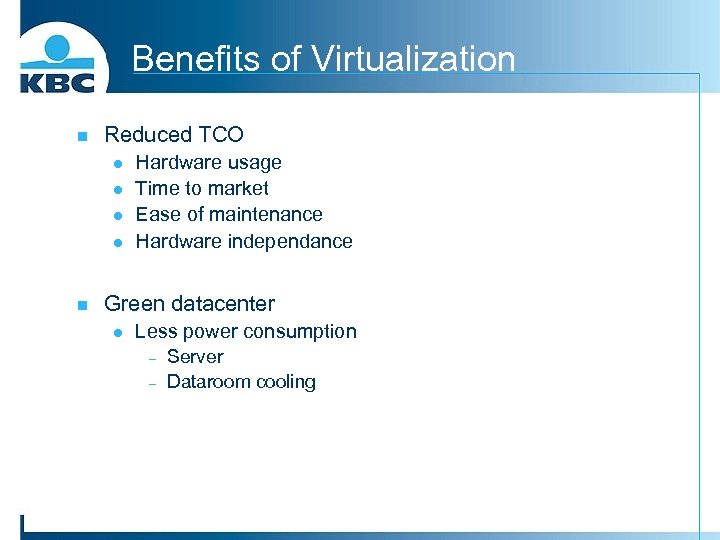 Benefits of Virtualization n Reduced TCO l l n Hardware usage Time to market