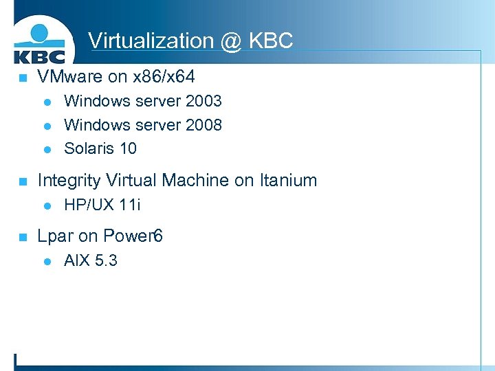Virtualization @ KBC n VMware on x 86/x 64 l l l n Integrity