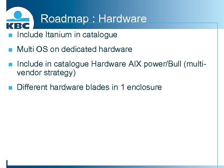 Roadmap : Hardware n Include Itanium in catalogue n Multi OS on dedicated hardware