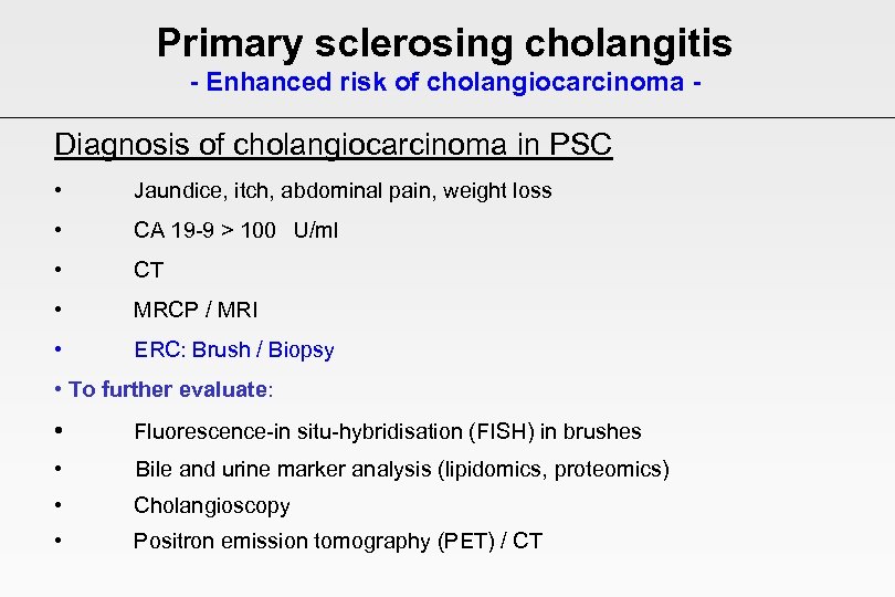 Primary sclerosing cholangitis - Enhanced risk of cholangiocarcinoma - Diagnosis of cholangiocarcinoma in PSC