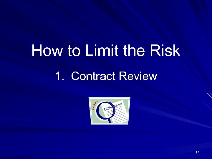 How to Limit the Risk 1. Contract Review 17 