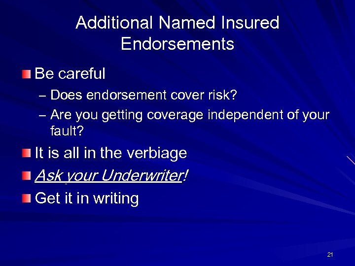 Additional Named Insured Endorsements Be careful – Does endorsement cover risk? – Are you