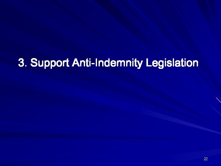 3. Support Anti-Indemnity Legislation 22 