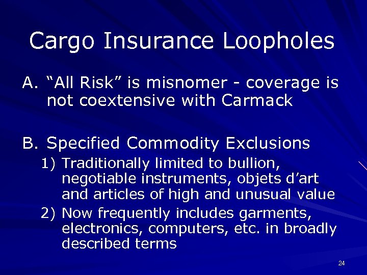 Cargo Insurance Loopholes A. “All Risk” is misnomer - coverage is not coextensive with
