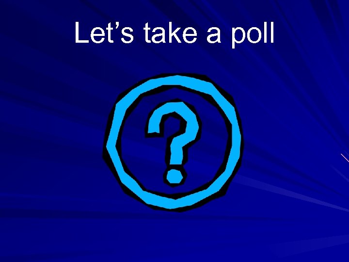 Let’s take a poll 