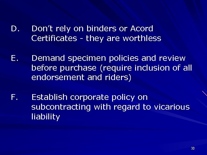 D. Don’t rely on binders or Acord Certificates - they are worthless E. Demand