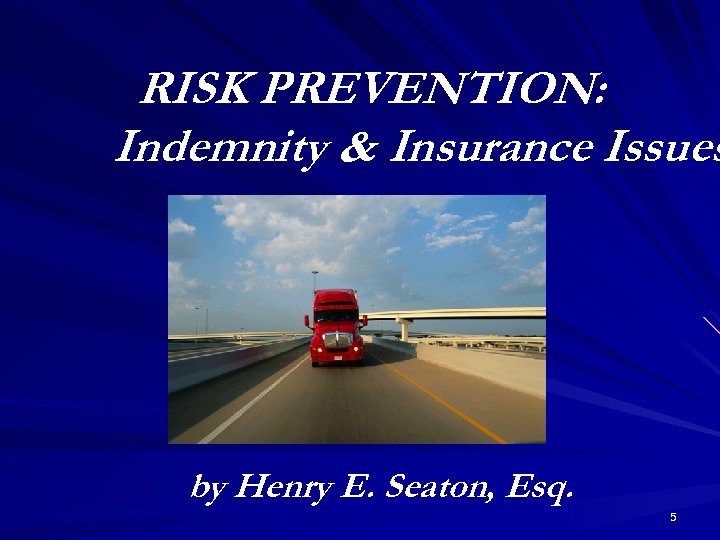 RISK PREVENTION: Indemnity & Insurance Issues by Henry E. Seaton, Esq. 5 